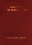 Raymond Elgar's "Looking At The Double Bass"